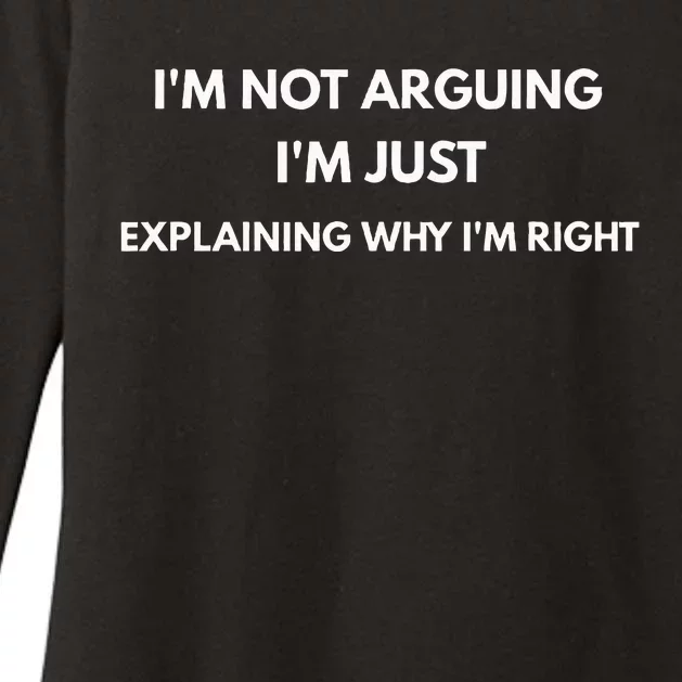 I'm Not Arguing I'm Just Explaining Why I'm Right Womens CVC Long Sleeve Shirt