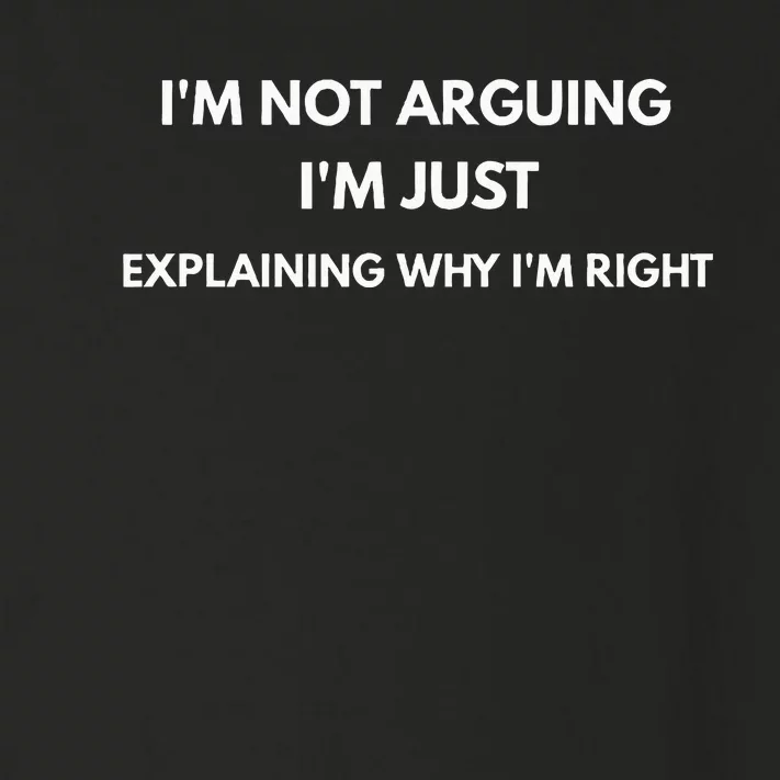 I'm Not Arguing I'm Just Explaining Why I'm Right Toddler Long Sleeve Shirt