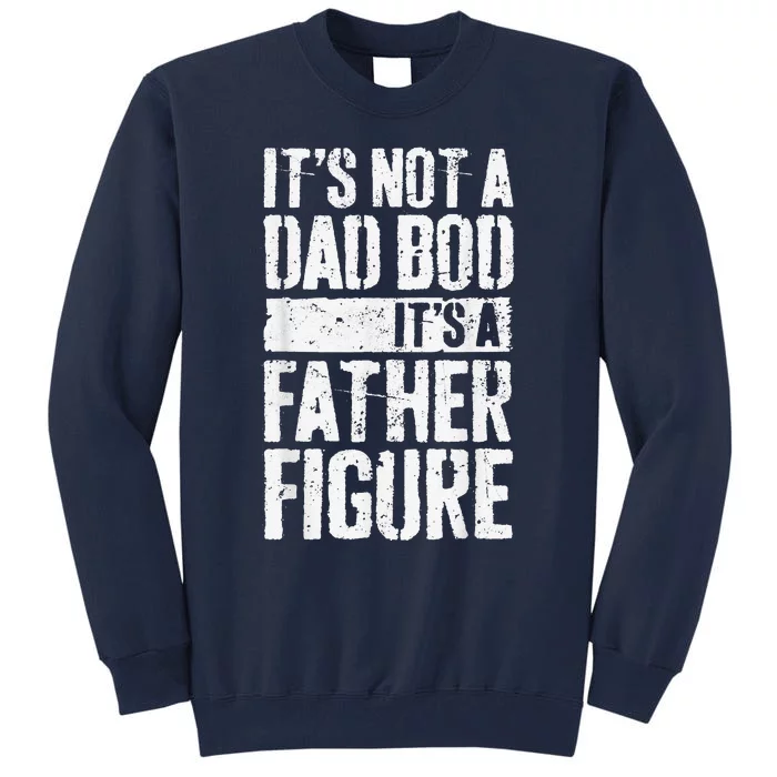 Its Not A Dad Bod Its Father Figure Vintage Fathers Day Tall Sweatshirt