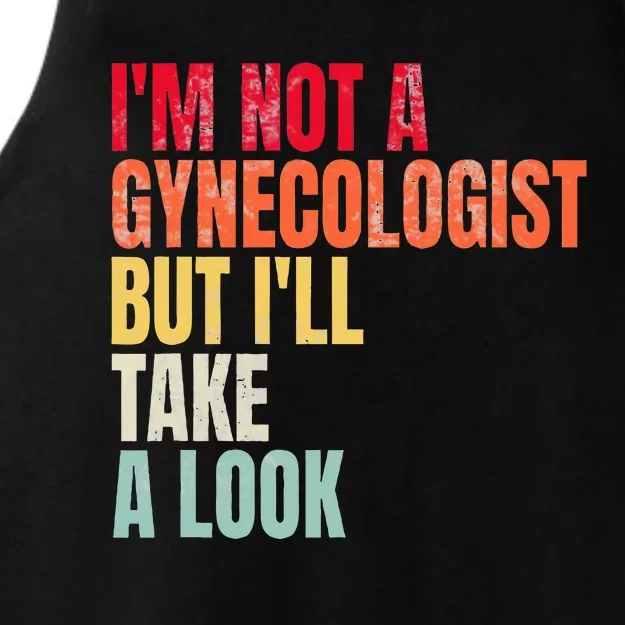 IM Not A Gynecologist But ILl Take A Look Ladies Tri-Blend Wicking Tank