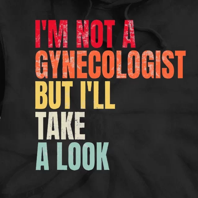 IM Not A Gynecologist But ILl Take A Look Tie Dye Hoodie