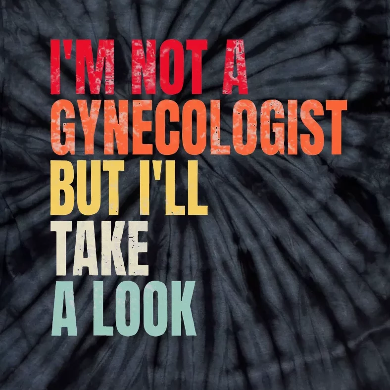 IM Not A Gynecologist But ILl Take A Look Tie-Dye T-Shirt