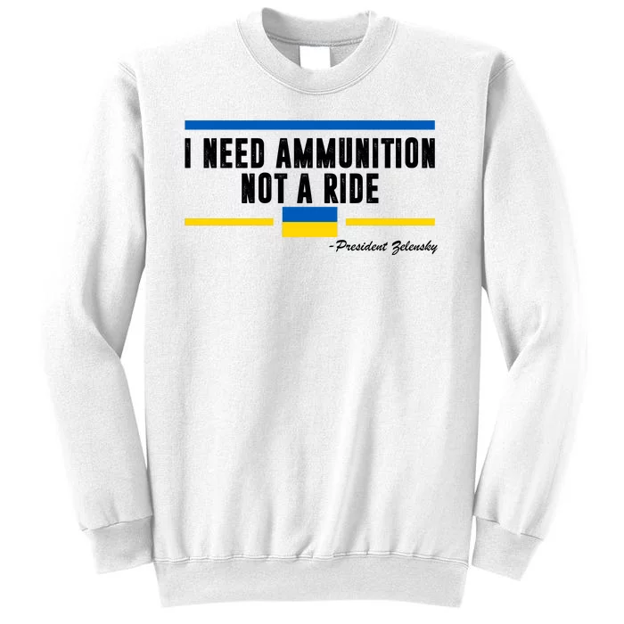 I Need Ammunition Not A Ride Ukraine Sweatshirt