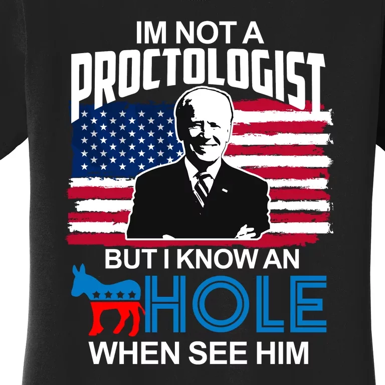 Im Not A Proctologist But I Know An Hole When See Him Joe Biden Women's T-Shirt