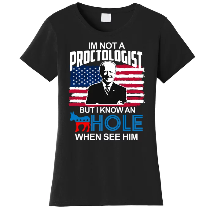 Im Not A Proctologist But I Know An Hole When See Him Joe Biden Women's T-Shirt