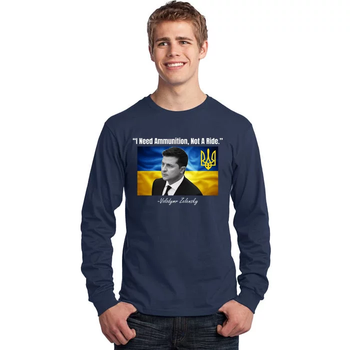 I Need Ammunition Not A Ride Volodymyr Zelensky Support Ukraine Tall Long Sleeve T-Shirt