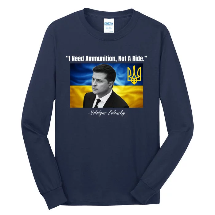 I Need Ammunition Not A Ride Volodymyr Zelensky Support Ukraine Tall Long Sleeve T-Shirt