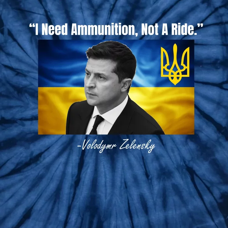 I Need Ammunition Not A Ride Volodymyr Zelensky Support Ukraine Tie-Dye T-Shirt