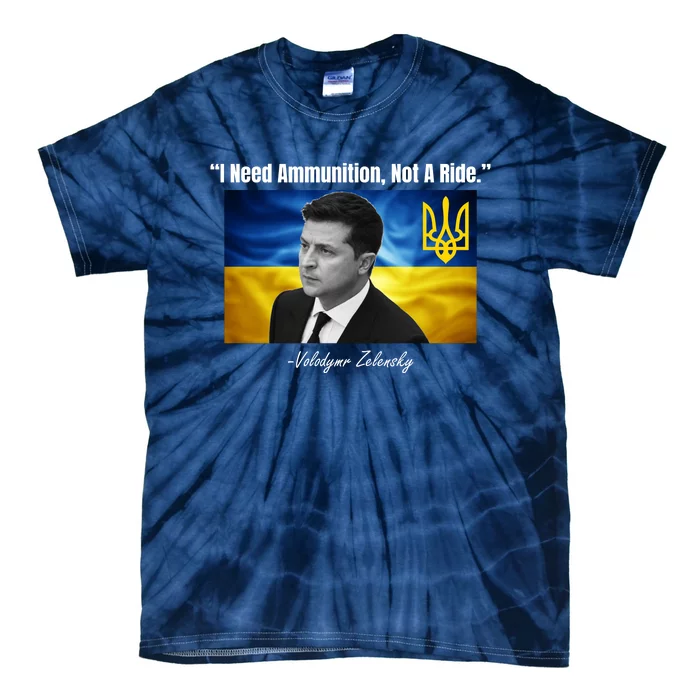 I Need Ammunition Not A Ride Volodymyr Zelensky Support Ukraine Tie-Dye T-Shirt