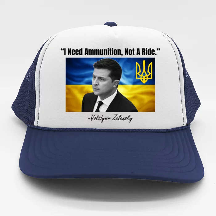 I Need Ammunition Not A Ride Volodymyr Zelensky Support Ukraine Trucker Hat