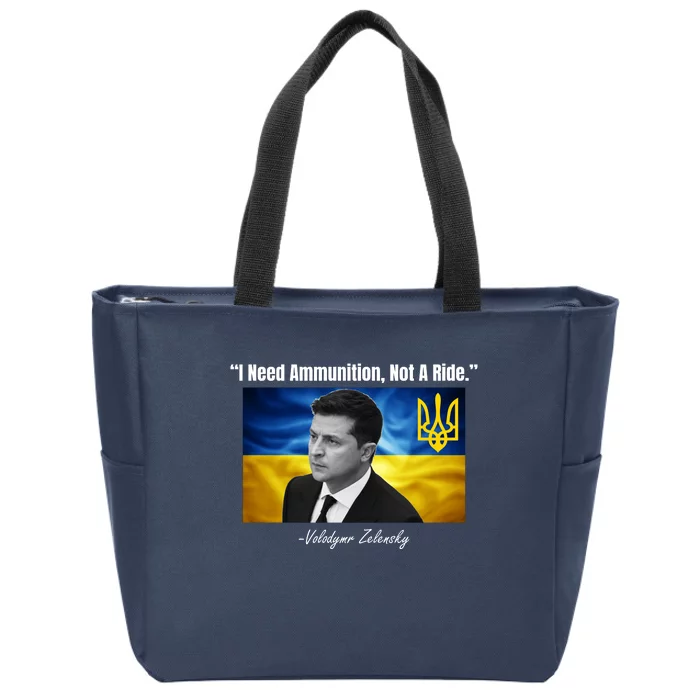 I Need Ammunition Not A Ride Volodymyr Zelensky Support Ukraine Zip Tote Bag