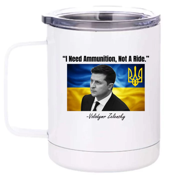 I Need Ammunition Not A Ride Volodymyr Zelensky Support Ukraine Front & Back 12oz Stainless Steel Tumbler Cup