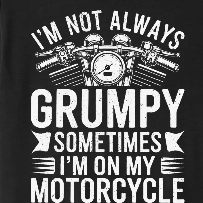 IM Not Always Grumpy Sometimes IM On My Motorcycle Gift ChromaSoft Performance T-Shirt