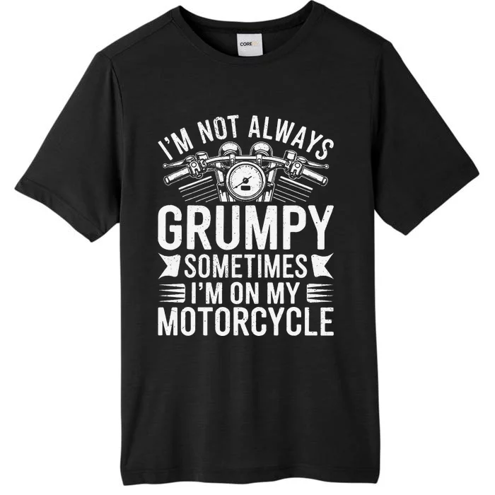 IM Not Always Grumpy Sometimes IM On My Motorcycle Gift ChromaSoft Performance T-Shirt