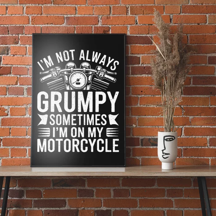 IM Not Always Grumpy Sometimes IM On My Motorcycle Gift Poster