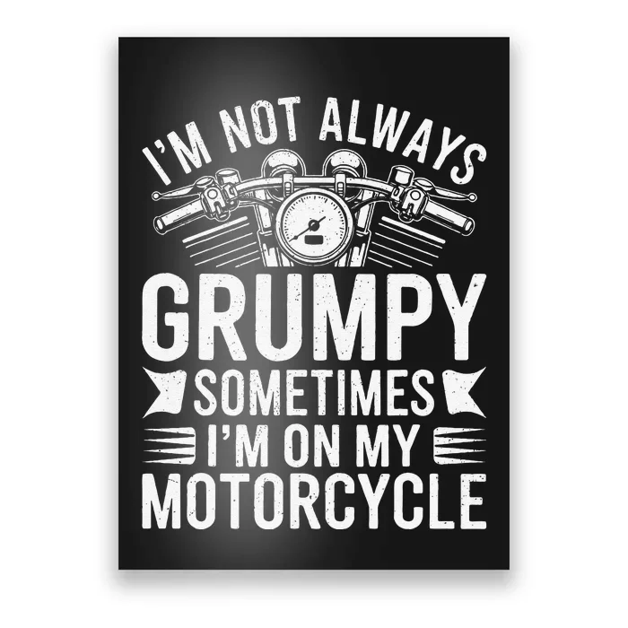 IM Not Always Grumpy Sometimes IM On My Motorcycle Gift Poster