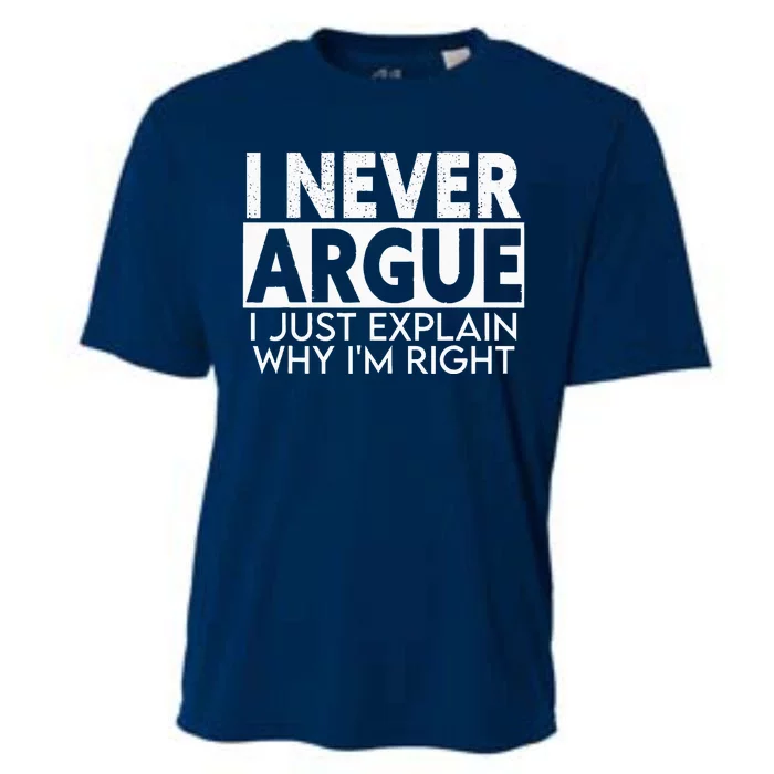 I Never Argue I Just Explain Why Im Right Sarcastic Cooling Performance Crew T-Shirt