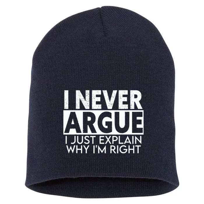 I Never Argue I Just Explain Why Im Right Sarcastic Short Acrylic Beanie