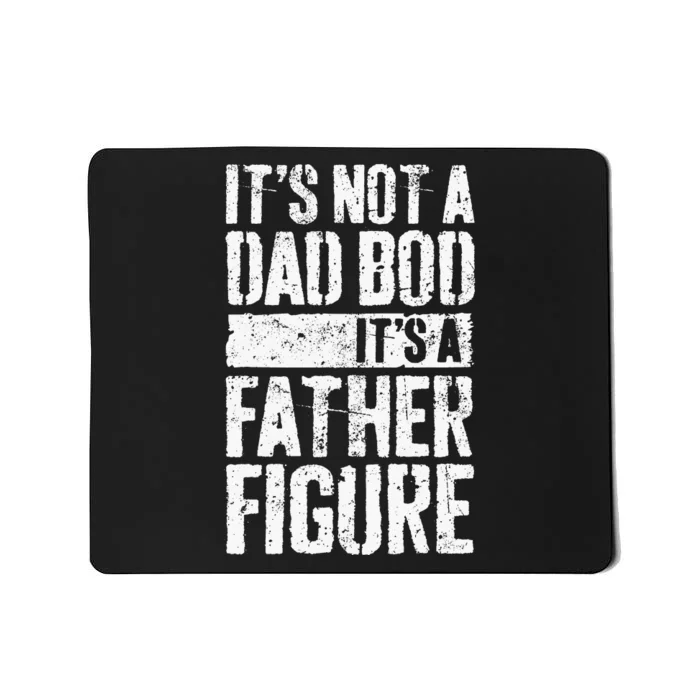 Its Not A Dad Bod Its A Father Figure Mousepad