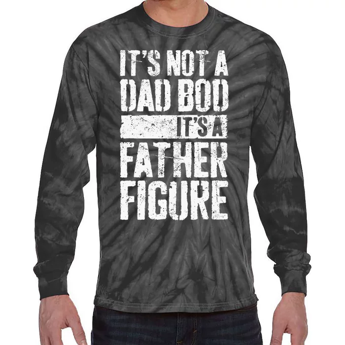 Its Not A Dad Bod Its A Father Figure Tie-Dye Long Sleeve Shirt