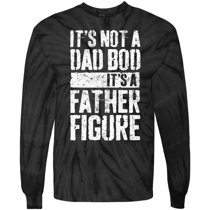 Its Not A Dad Bod Its A Father Figure Tie-Dye Long Sleeve Shirt