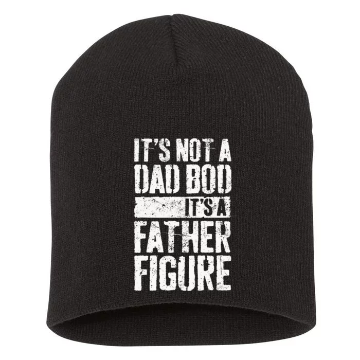 Its Not A Dad Bod Its A Father Figure Short Acrylic Beanie