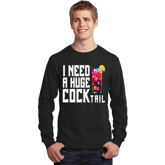 I Need A Huge Cocktail Tall Long Sleeve T-Shirt