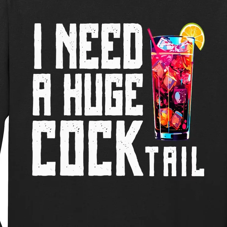 I Need A Huge Cocktail Tall Long Sleeve T-Shirt