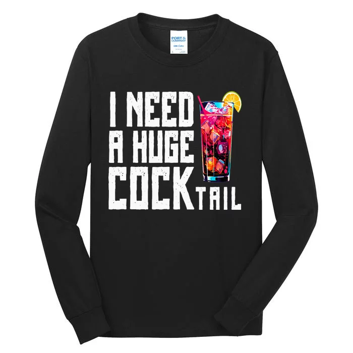 I Need A Huge Cocktail Tall Long Sleeve T-Shirt