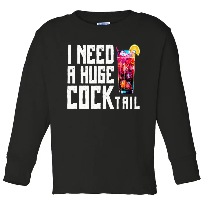 I Need A Huge Cocktail Toddler Long Sleeve Shirt