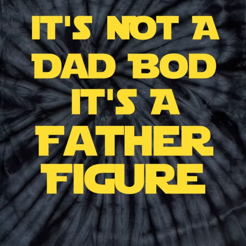 It's Not A Dad Bod It's A Father Figure Tie-Dye T-Shirt