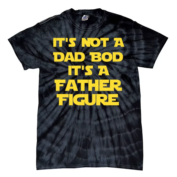 It's Not A Dad Bod It's A Father Figure Tie-Dye T-Shirt