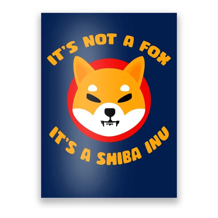 It's Not A Fox It's A Shiba Inu Poster