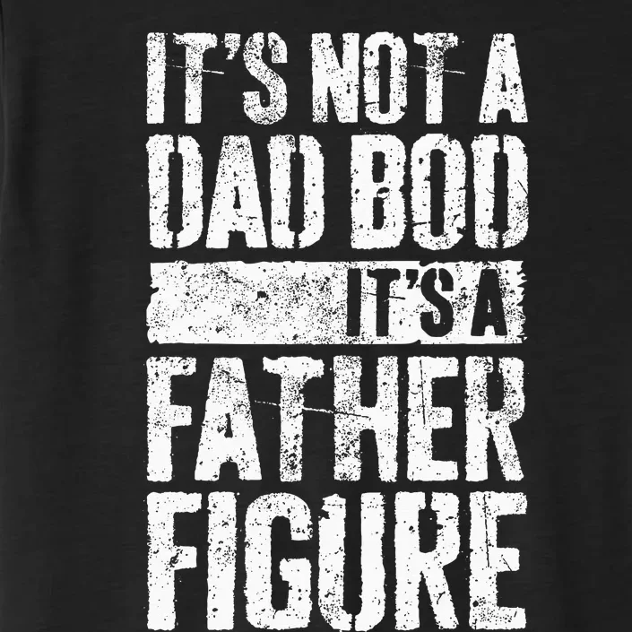 Its Not A Dad Bod Its A Father Figure ChromaSoft Performance T-Shirt