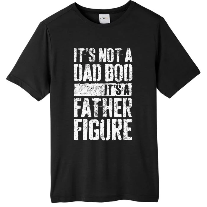 Its Not A Dad Bod Its A Father Figure ChromaSoft Performance T-Shirt