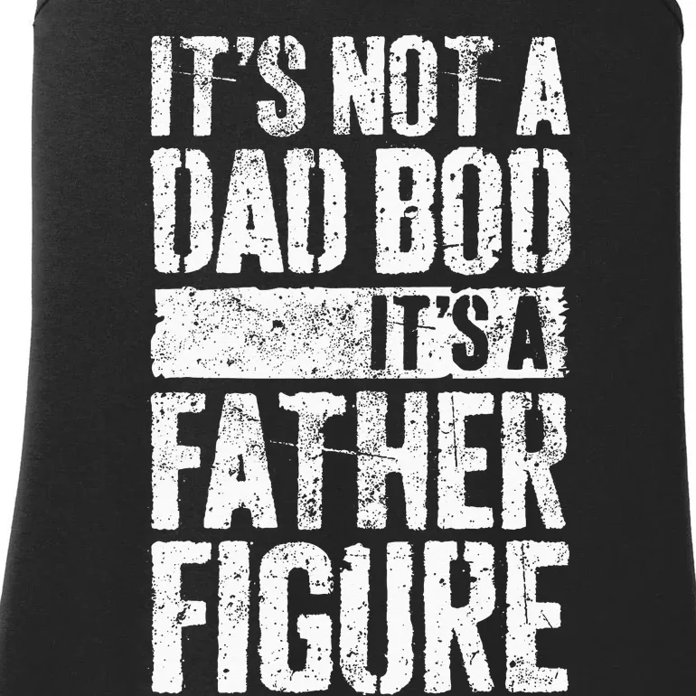 Its Not A Dad Bod Its A Father Figure Ladies Essential Tank