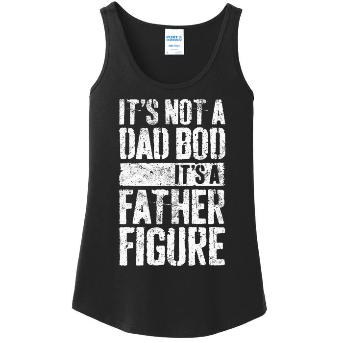 Its Not A Dad Bod Its A Father Figure Ladies Essential Tank