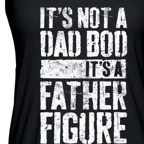 Its Not A Dad Bod Its A Father Figure Ladies Essential Flowy Tank