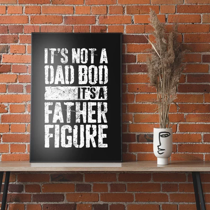 Its Not A Dad Bod Its A Father Figure Poster