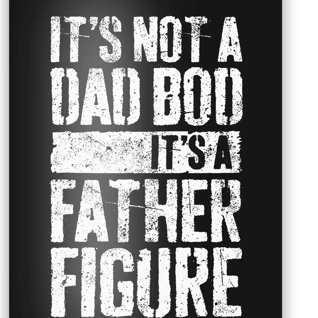 Its Not A Dad Bod Its A Father Figure Poster