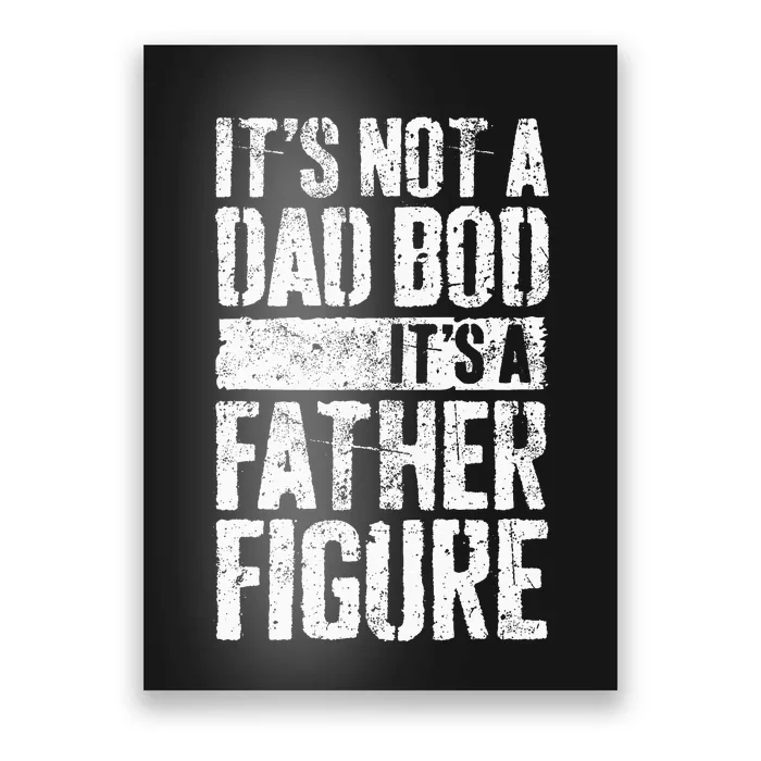 Its Not A Dad Bod Its A Father Figure Poster