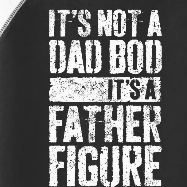 Its Not A Dad Bod Its A Father Figure Toddler Fine Jersey T-Shirt