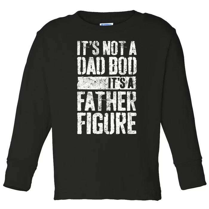 Its Not A Dad Bod Its A Father Figure Toddler Long Sleeve Shirt