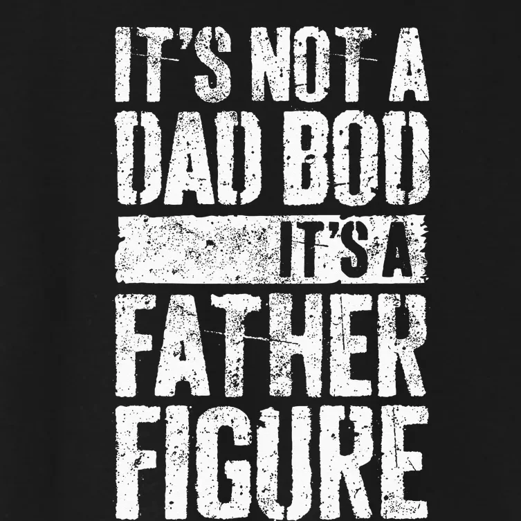 Its Not A Dad Bod Its A Father Figure Women's Crop Top Tee