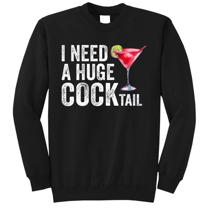 I Need a Huge COCKtail Funny Tall Sweatshirt