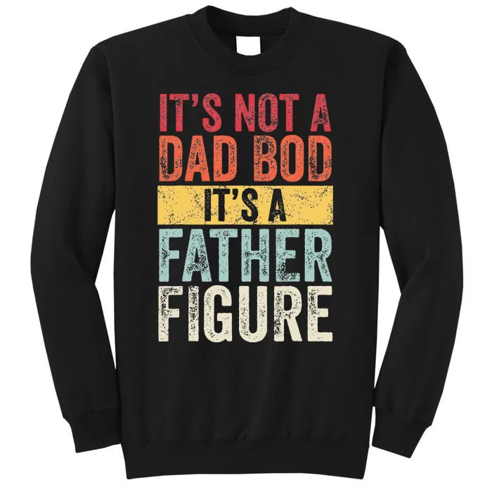 Its Not A Dad Bod Its A Father Figure Funny Retro Vintage Sweatshirt