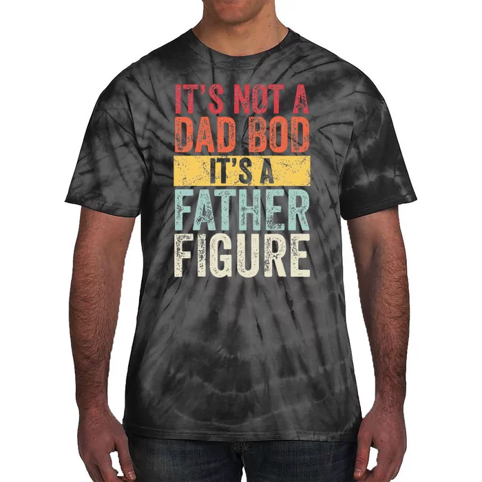 Its Not A Dad Bod Its A Father Figure Funny Retro Vintage Tie-Dye T-Shirt