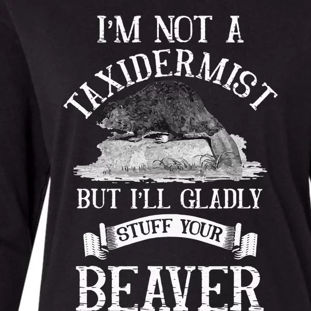 Im Not A Taxidermist But Ill Gladly Stuff Your Beaver Womens Cotton Relaxed Long Sleeve T-Shirt