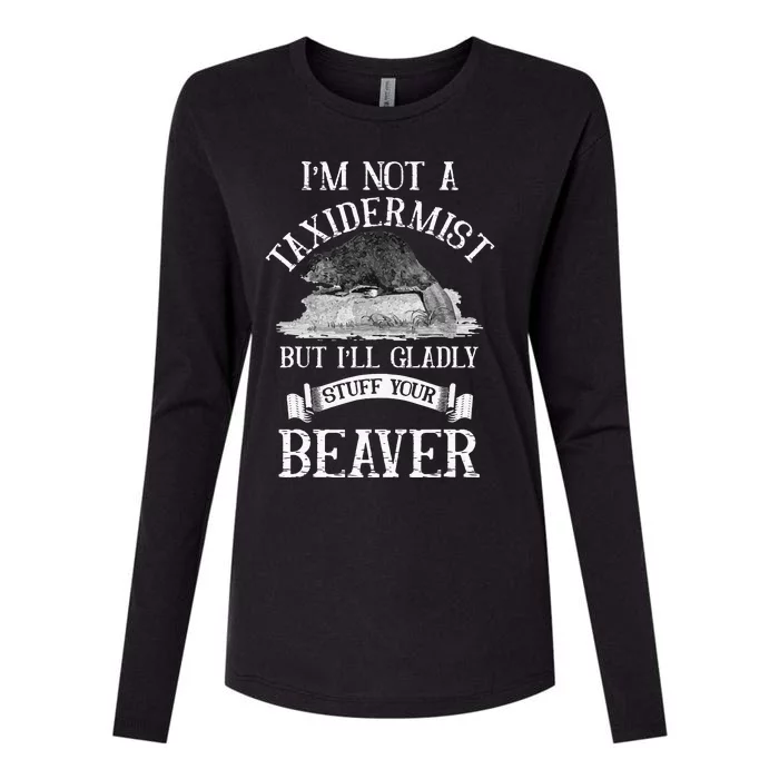 Im Not A Taxidermist But Ill Gladly Stuff Your Beaver Womens Cotton Relaxed Long Sleeve T-Shirt