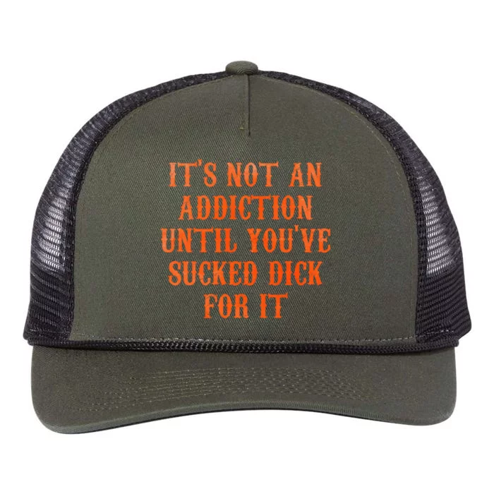 ItS Not An Addiction Until YouVe Sucked Dick For It Retro Rope Trucker Hat Cap